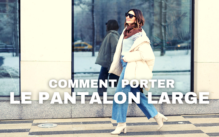 Comment Porter un Pantalon Large