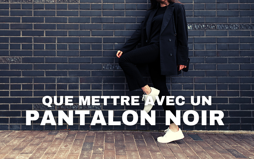 Que Mettre Avec un Pantalon Noir