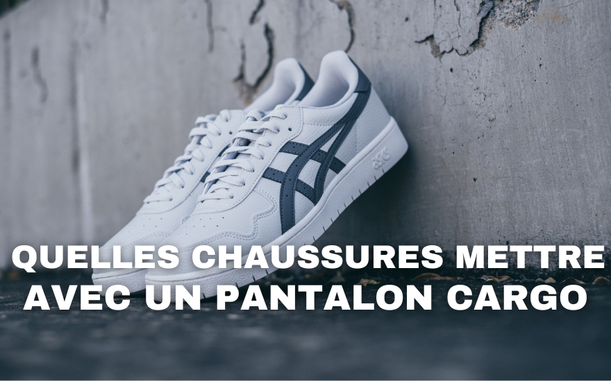Quelles chaussures mettre avec un pantalon cargo