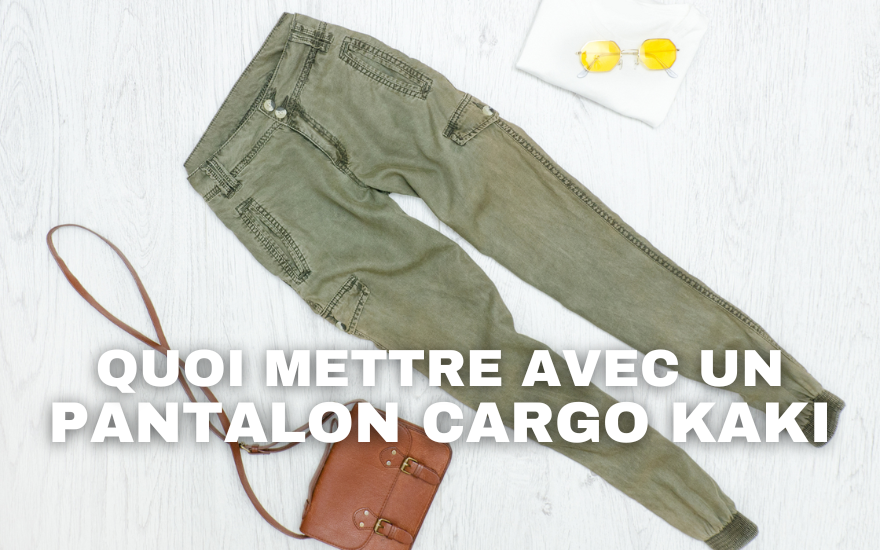 Quoi mettre avec un pantalon cargo kaki ?