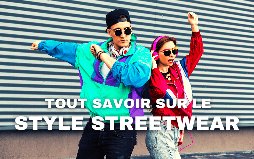 Tout Savoir sur le Style Streetwear