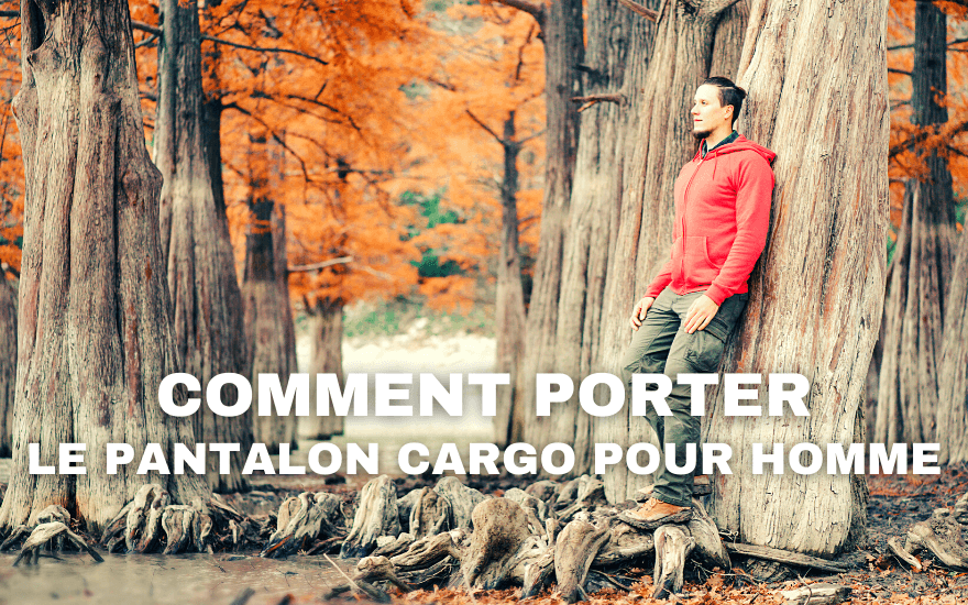 Comment Porter un Pantalon Cargo pour Homme